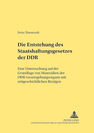 Die Entstehung des Staatshaftungsgesetzes der DDR; Eine Untersuchung auf der Grundlage von Materialien der DDR-Gesetzgebungsorgane mit zeitgeschichtlichen Bezügen