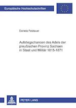 Aufstiegschancen Des Adels Der Preussischen Provinz Sachsen in Staat Und Militaer 1815-1871