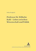 Professor Dr. Wilhelm Kahl ¿ Leben zwischen Wissenschaft und Politik