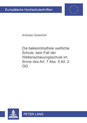 Die "bekenntnisfreie Weltliche Schule" Kein Fall Der "weltanschauungsschule" Im Sinne Des Art. 7 Abs. 5 Alt. 2 Gg?