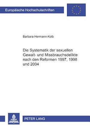 Die Systematik der sexuellen Gewalt- und Missbrauchsdelikte nach den Reformen 1997, 1998 und 2004
