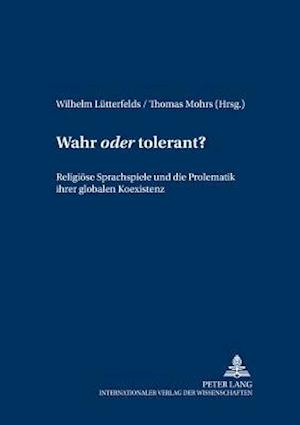 Wahr "oder" Tolerant?