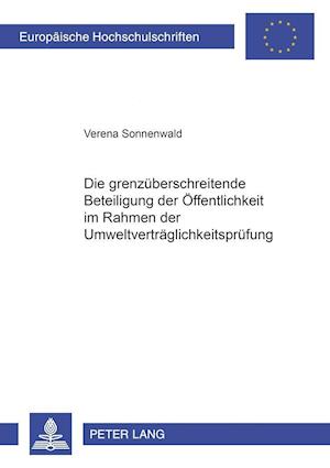 Die Grenzueberschreitende Beteiligung Der Oeffentlichkeit Im Rahmen Der Umweltvertraeglichkeitspruefung