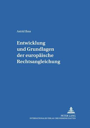 Entwicklung Und Grundlagen Der Europaeischen Rechtsangleichung