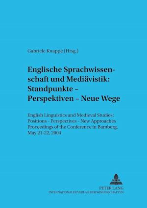 Englische Sprachwissenschaft Und Mediaevistik: Standpunkte - Perspektiven - Neue Wege