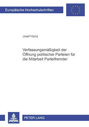 Die Verfassungsmaessigkeit Der Oeffnung Politischer Parteien Fuer Die Mitarbeit Parteifremder