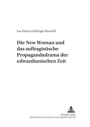 Die «New Woman» Und Das Suffragistische Propagandadrama Der Edwardianischen Zeit