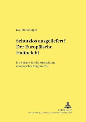 Schutzlos Ausgeliefert? Der Europaeische Haftbefehl