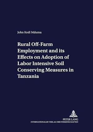 Rural Off-Farm Employment and its Effects on Adoption of Labor Intensive Soil Conserving Measures in Tanzania