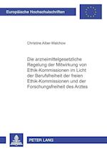 Die arzneimittelgesetzliche Regelung der Mitwirkung von Ethik-Kommissionen im Licht der Berufsfreiheit der freien Ethik-Kommissionen und der Forschungsfreiheit des Arztes