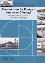 Perspektiven für Europa - eine neue Öffnung?. Perspectives of Europe - The New Opening?
