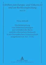 Die Bekaempfung Von Diskriminierungen Aus Gruenden Der Rasse Und Der Ethnischen Herkunft in Der Europaeischen Gemeinschaft Ausgehend Von Art. 13 Eg