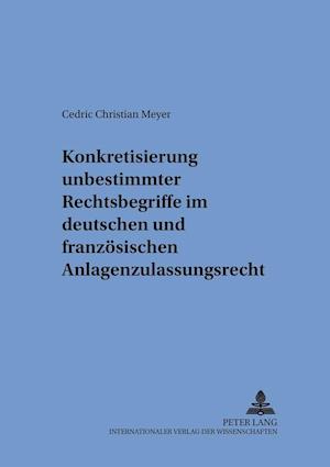 Konkretisierung Unbestimmter Rechtsbegriffe Im Deutschen Und Franzoesischen Anlagenzulassungsrecht