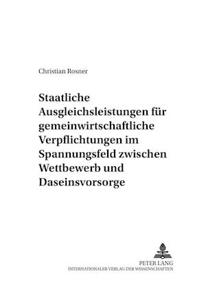 Staatliche Ausgleichsleistungen Fuer Gemeinwirtschaftliche Verpflichtungen Im Spannungsfeld Zwischen Wettbewerb Und Daseinsvorsorge