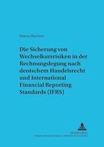 Die Sicherung Von Wechselkursrisiken in Der Rechnungslegung Nach Deutschem Handelsrecht Und International Financial Reporting Standards (Ifrs)