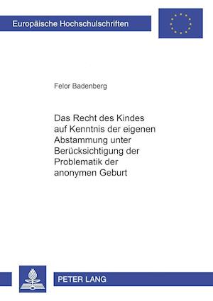 Das Recht Des Kindes Auf Kenntnis Der Eigenen Abstammung Unter Beruecksichtigung Der Problematik Der Anonymen Geburt