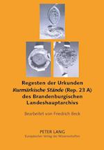 Regesten Der Urkunden «Kurmaerkische Staende» (Rep. 23 A) Des Brandenburgischen Landeshauptarchivs