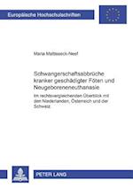 Schwangerschaftsabbrüche kranker/geschädigter Föten und Neugeboreneneuthanasie; Im rechtsvergleichenden Überblick mit den Niederlanden, Österreich und der Schweiz