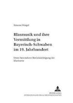 Blasmusik und ihre Vermittlung in Bayerisch-Schwaben im 19. Jahrhundert