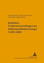 Kollektive Freiheitsvorstellungen Im Fruehneuzeitlichen Europa (1400-1850)
