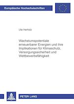 Wachstumspotentiale Erneuerbarer Energien Und Ihre Implikationen Fuer Klimaschutz, Versorgungssicherheit Und Wettbewerbsfaehigkeit