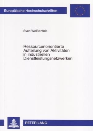 Ressourcenorientierte Aufteilung Von Aktivitaeten in Industriellen Dienstleistungsnetzwerken