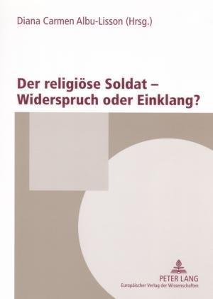 Der Religioese Soldat - Widerspruch Oder Einklang?