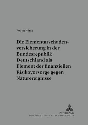 Die Elementarschadenversicherung in der Bundesrepublik Deutschland als Element der finanziellen Risikovorsorge gegen Naturereignisse