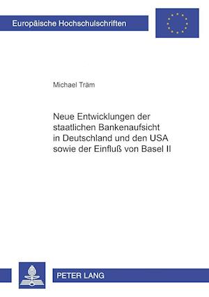 Neue Entwicklungen der staatlichen Bankenaufsicht in Deutschland und den USA sowie der Einfluß von Basel II