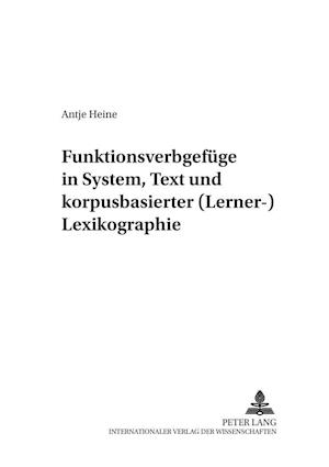 Funktionsverbgefuege in System, Text Und Korpusbasierter (Lerner-)Lexikographie