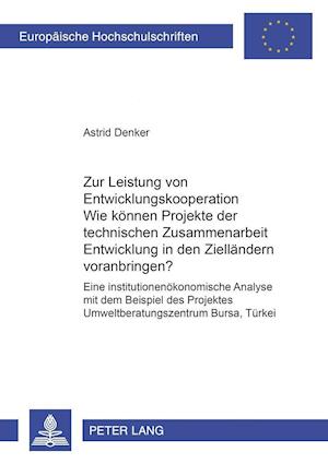 Zur Leistung Von Entwicklungskooperation: Wie Koennen Projekte Der Technischen Zusammenarbeit Entwicklung in Den Ziellaendern Voranbringen?