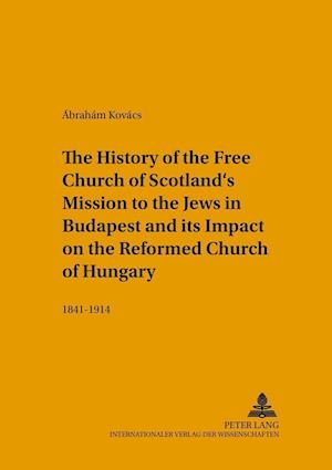 The History of the Free Church of Scotland's Mission to the Jews in Budapest and its Impact on the Reformed Church of Hungary