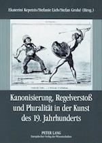 Kanonisierung, Regelverstoss Und Pluralitaet in Der Kunst Des 19. Jahrhunderts