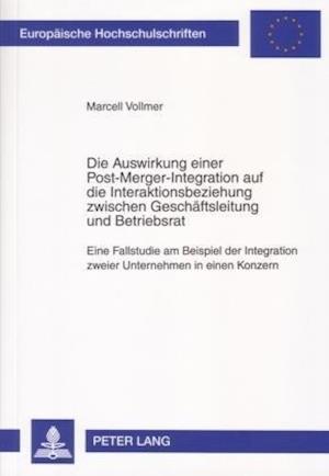 Die Auswirkung Einer Post-Merger-Integration Auf Die Interaktionsbeziehung Zwischen Geschaeftsleitung Und Betriebsrat