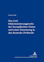 Das Anti-Diskriminierungsrecht Der Europaeischen Union Und Seine Umsetzung in Das Deutsche Zivilrecht