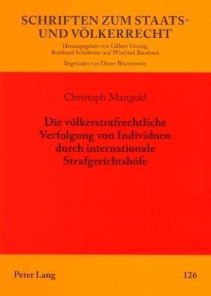 Die Voelkerstrafrechtliche Verfolgung Von Individuen Durch Internationale Strafgerichtshoefe