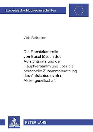 Die Rechtskontrolle Von Beschluessen Des Aufsichtsrats Und Der Hauptversammlung Ueber Die Personelle Zusammensetzung Des Aufsichtsrats Einer Aktiengesellschaft