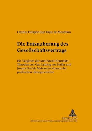 Die Entzauberung des Gesellschaftsvertrags; Ein Vergleich der Anti-Sozial-Kontrakts-Theorien von Carl Ludwig von Haller und Joseph Graf de Maistre im Kontext der politischen Ideengeschichte