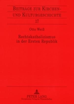 Rechtskatholizismus in der Ersten Republik; Zur Ideenwelt der österreichischen Kulturkatholiken 1918-1934