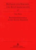 Rechtskatholizismus in der Ersten Republik; Zur Ideenwelt der österreichischen Kulturkatholiken 1918-1934