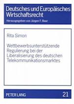 Wettbewerbsunterstuetzende Regulierung Bei Der Liberalisierung Des Deutschen Telekommunikationsmarktes