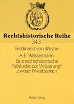 A.E. Wassermann. Eine Rechtshistorische Fallstudie Zur "arisierung" Zweier Privatbanken