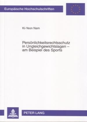 Persoenlichkeitsrechtsschutz in Ungleichgewichtslagen - Am Beispiel Des Sports