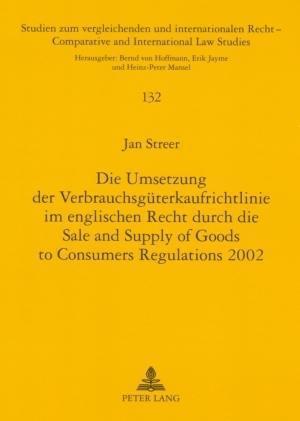 Die Umsetzung Der Verbrauchsgueterkaufrichtlinie Im Englischen Recht Durch Die Sale and Supply of Goods to Consumers Regulations 2002