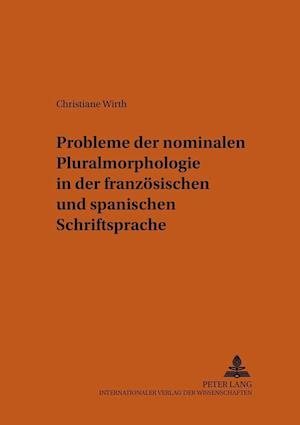 Probleme Der Nominalen Pluralmorphologie in Der Franzoesischen Und Spanischen Schriftsprache