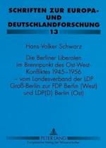 Die Berliner Liberalen Im Brennpunkt Des Ost-West-Konfliktes 1945-1956 - Vom Landesverband Der Lpd Groß-Berlin Zur Fdp Berlin (West) Und Lpd(d) Berlin