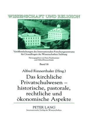 Das Kirchliche Privatschulwesen - Historische, Pastorale, Rechtliche Und Oekonomische Aspekte