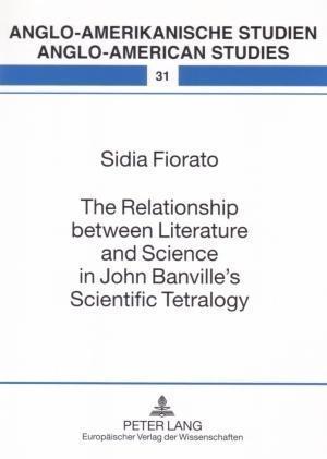 The Relationship between Literature and Science in John Banville's Scientific Tetralogy