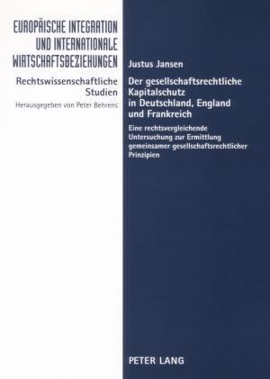 Der gesellschaftsrechtliche Kapitalschutz in Deutschland, England und Frankreich