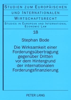 Die Wirksamkeit Einer Forderungsuebertragung Gegenueber Dritten VOR Dem Hintergrund Der Internationalen Forderungsfinanzierung